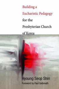 Building a Eucharistic Pedagogy for the Presbyterian Church of Korea