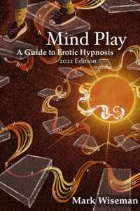 Mind Play: A Guide to Erotic Hypnosis