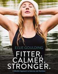 Fitter. Calmer. Stronger.: A Mindful Approach to Exercise and Nutrition