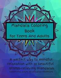 Mandala Coloring Book For Teens And Adults. A Perfect Way To Mindful Relaxation with 20 Beautiful Stress-relieving Mandalas.