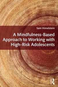 A Mindfulness-Based Approach to Working with High-Risk Adolescents