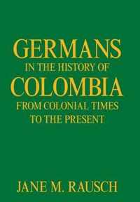 Germans in the History of Colombia from Colonial Times to the Present