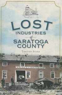 Lost Industries of Saratoga County