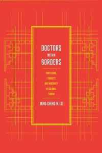 Doctors With Borders - Profession, Ethnicity, & Modernity In Colonail Taiwan