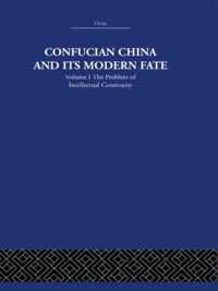 Confucian China and its Modern Fate: Volume One