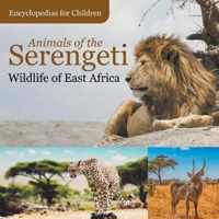 Animals of the Serengeti Wildlife of East Africa Encyclopedias for Children