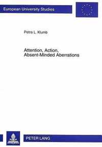 Attention, Action, Absent-Minded Aberrations