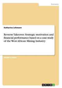 Reverse Takeover. Strategic motivation and financial performance based on a case study of the West African Mining Industry