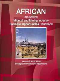 African Countries Mineral and Mining Industry Business Opportunities Handbook Volume 2 North Africa - Strategic Information and Regulations