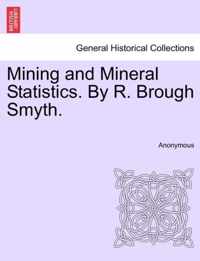 Mining and Mineral Statistics. by R. Brough Smyth.