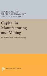 Capital in Manufacturing and Mining - Its Formation and Financing