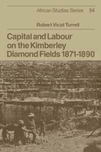 Capital and Labour on the Kimberely Diamond Fields, 1871-1890