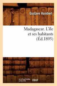 Madagascar. l'Ile Et Ses Habitants (Ed.1895)