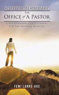 Spiritual Leadership: The Office of a Pastor