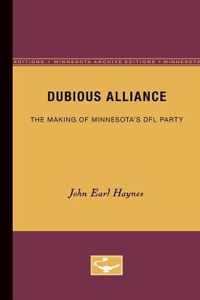 Dubious Alliance: The Making of Minnesota's Dfl Party