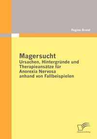 Magersucht: Ursachen, Hintergründe und Therapieansätze für Anorexia Nervosa anhand von Fallbeispielen