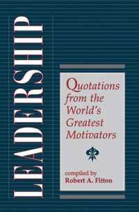 Leadership: Quotations from the World's Greatest Motivators