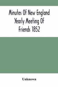 Minutes Of New England Yearly Meeting Of Friends 1852