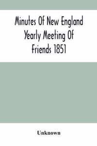 Minutes Of New England Yearly Meeting Of Friends 1851