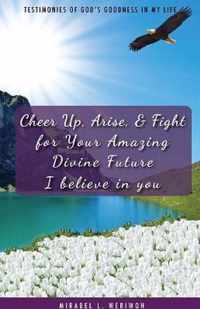 Cheer Up, Arise, & Fight for Your Amazing Divine Future