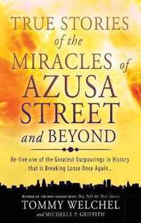 True Stories of the Miracles of Azusa Street and Beyond