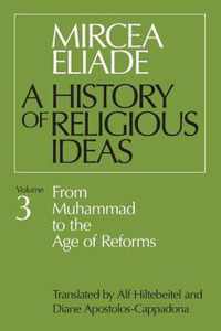 History of Religious Ideas, Volume 3: From Muhammad to the Age of Reforms