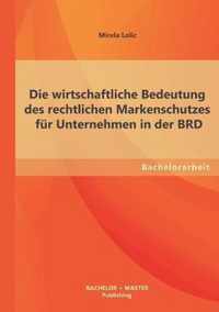 Die wirtschaftliche Bedeutung des rechtlichen Markenschutzes fur Unternehmen in der BRD