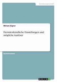 Fremdenfeindliche Einstellungen und moegliche Ausloeser