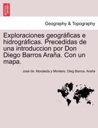 Exploraciones geográficas e hidrográficas. Precedidas de una introduccion por Don Diego Barros Araña. Con un mapa.