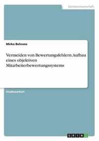 Vermeiden von Bewertungsfehlern. Aufbau eines objektiven Mitarbeiterbewertungssystems