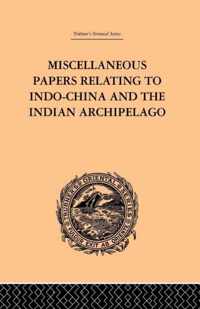 Miscellaneous Papers Relating to Indo-China and the Indian Archipelago