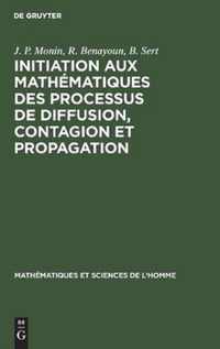 Initiation Aux Mathematiques Des Processus de Diffusion, Contagion Et Propagation