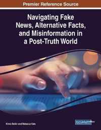 Navigating Fake News, Alternative Facts, and Misinformation in a Post-Truth World