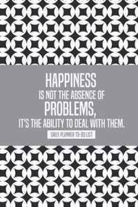 Happiness Is Not the Absence of Problems, It's the Ability to Deal with Them