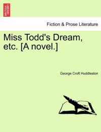 Miss Todd's Dream, Etc. [A Novel.]