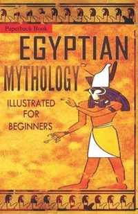 Egyptian Mythology Illustrated for Beginners.