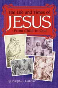 The Life and Times of Jesus: From Child to God