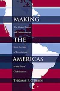 Making the Americas: The United States and Latin America from the Age of Revolutions to the Era of Globalization