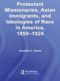 Protestant Missionaries, Asian Immigrants, and Ideologies of Race in America, 1850-1924