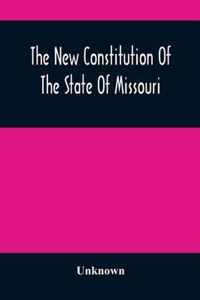 The New Constitution Of The State Of Missouri