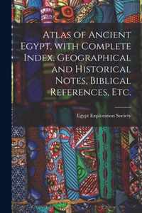 Atlas of Ancient Egypt, With Complete Index, Geographical and Historical Notes, Biblical References, Etc.