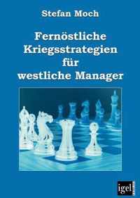 Fernoestliche Kriegsstrategien fur westliche Manager