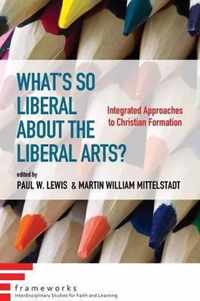 What's So Liberal about the Liberal Arts?