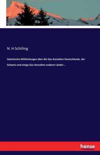 Statistische Mittheilungen uber die Gas-Anstalten Deutschlands, der Schweiz und einige Gas-Anstalten anderer Lander ..