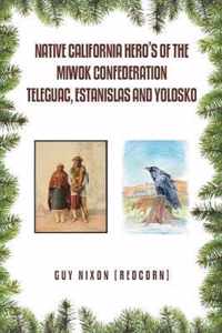 Native California Hero's of the Miwok Confederation Teleguac, Estanislas and Yolosko