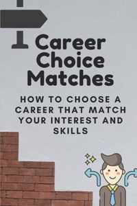 Career Choice Matches: How To Choose A Career That Match Your Interest And Skills