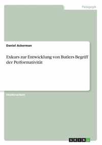 Exkurs zur Entwicklung von Butlers Begriff der Performativitat