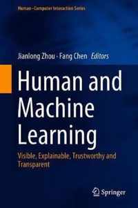 Human and Machine Learning: Visible, Explainable, Trustworthy and Transparent