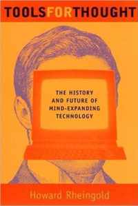 Tools for Thought - The History & Future of Mind- Expanding Technology