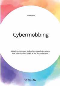 Cybermobbing. Moeglichkeiten und Massnahmen der Praventions- und Interventionsarbeit in der Sekundarstufe I